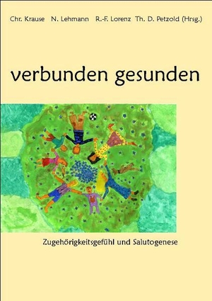 Petzold, Theodor D / Krause, Christina et al. verbunden gesunden - Zugehörigkeitsgefühl und Salutogenese. Verlag Gesunde Entwicklun, 2007.