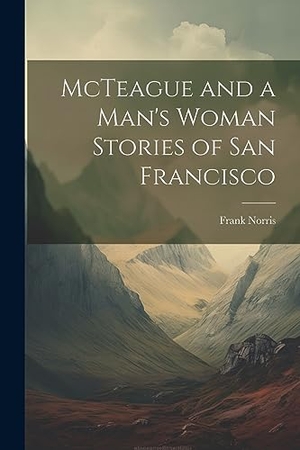 Norris, Frank. McTeague and a Man's Woman Stories of San Francisco. Creative Media Partners, LLC, 2023.