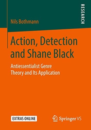 Bothmann, Nils. Action, Detection and Shane Black - Antiessentialist Genre Theory and Its Application. Springer Fachmedien Wiesbaden, 2018.