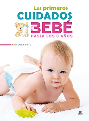 Nieto Martínez, Carla. Los primeros cuidados del bebé hasta los 3 años. Editorial LIBSA, S.A., 2015.