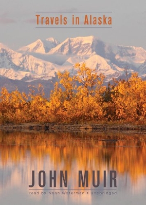 Muir, John. Travels in Alaska. Blackstone Publishing, 2012.