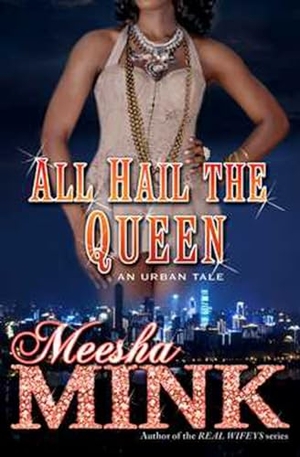 Mink, Meesha. All Hail the Queen - An Urban Tale. Touchstone Books, 2015.