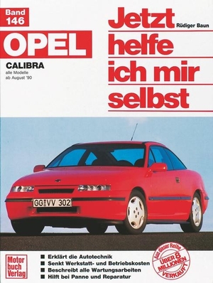 Baun, Rüdiger. Opel Calibra. Alle Modelle ab 8/1990. Jetzt helfe ich mir selbst. Motorbuch Verlag, 1991.