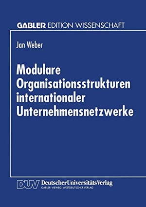 Modulare Organisationsstrukturen internationaler Unternehmensnetzwerke. Deutscher Universitätsverlag, 1995.