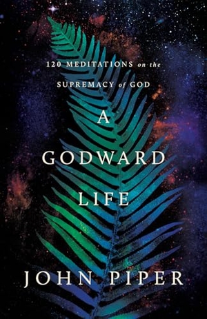 Piper, John. A Godward Life - 120 Meditations on the Supremacy of God. Crossway, 2026.