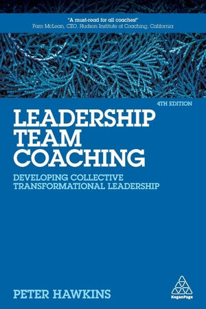 Hawkins, Peter. Leadership Team Coaching - Developing Collective Transformational Leadership. Kogan Page, 2021.