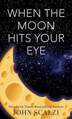 Scalzi, John. When the Moon Hits Your Eye. Gale, a Cengage Group, 2025.