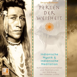 Monien, Seraphine. Perlen der Weisheit, Indianische Mystik {Indianer Meditation CD, Indianische Weisheiten, Morgen-Meditation, Die zwei Wölfe}. Sera Benia Verlag GmbH, 2020.