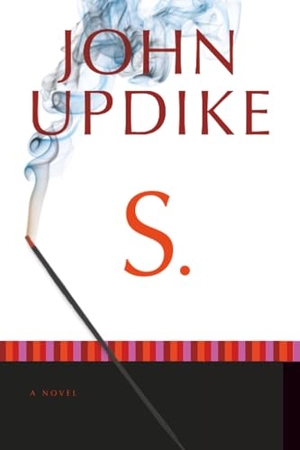 Updike, John. S. - A Novel. Random House, 2013.