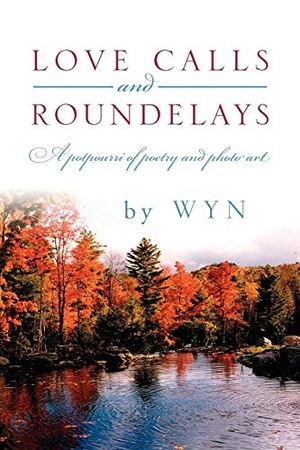 Wyn. Love Calls and Roundelays - A Potpourri of Poetry and Photo Art. Outskirts Press, 2012.