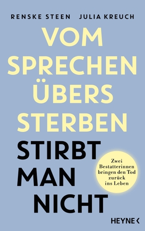 Steen, Renske / Julia Kreuch. Vom Sprechen übers Sterben stirbt man nicht - Zwei Bestatterinnen bringen den Tod zurück ins Leben. Heyne Verlag, 2026.