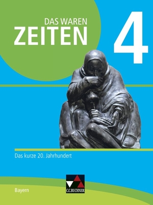 Brückner, Dieter / Brunner, Bernhard et al. Das waren Zeiten 4 Schülerband  Neue Ausgabe Gymnasium in Bayern - Das kurze 20. Jahrhundert. Buchner, C.C. Verlag, 2021.