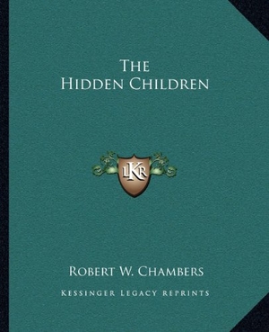 Chambers, Robert W. The Hidden Children. Kessinger Publishing, 2010.