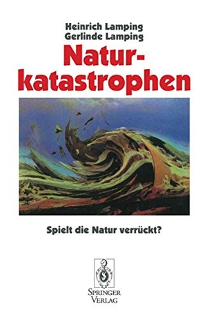 Lamping, Gerlinde / Heinrich Lamping. Naturkatastrophen - Spielt die Natur verrückt?. Springer Berlin Heidelberg, 1995.