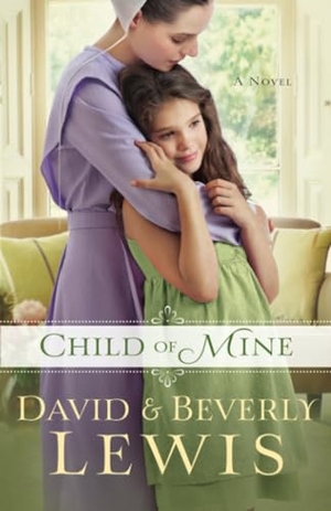 Lewis, Beverly / David Lewis. Child of Mine. Baker Publishing Group, 2014.