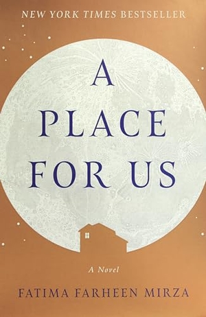 Mirza, Fatima Farheen. A Place for Us. Random House Publishing Group, 2018.