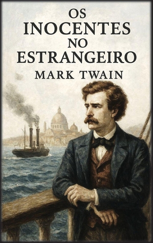 Twain, Mark. Os inocentes no estrangeiro. Autri Books, 2025.