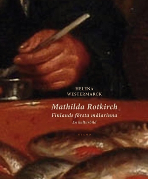 Westermarck, Helena. Mathilda Rotkirch - Finlands första målarinna. En kulturbild. ntamo, 2024.