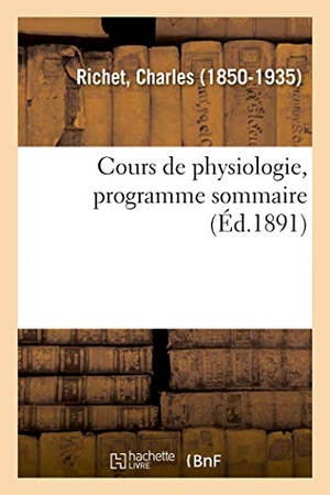 Richet, Charles. Cours de physiologie, programme sommaire. Hachette Livre, 2018.