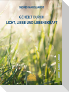 Geheilt durch Licht, Liebe und Lebenskraft