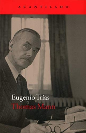 Trías, Eugenio. Thomas Mann. Acantilado, 2017.