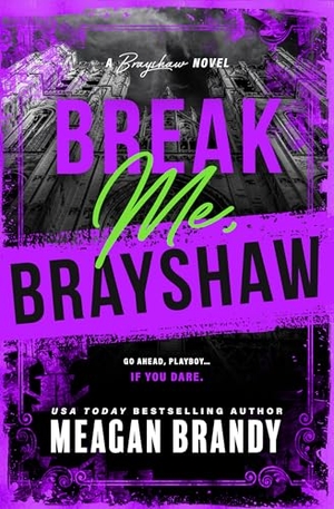 Brandy, Meagan. Break Me, Brayshaw (Standard Edition). Sourcebooks, 2026.