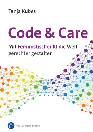 Kubes, Tanja. Code und Care - Mit Feministischer KI die Welt gerechter gestalten. Budrich, 2026.