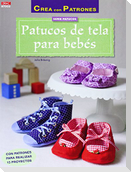 Patucos de tela para bebés : con patrones para realizar 15 proyectos