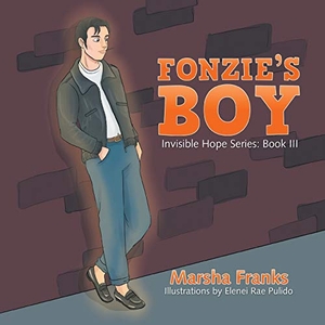Franks, Marsha. Fonzie's Boy - Invisible Hope Series: Book III. Xlibris, 2017.