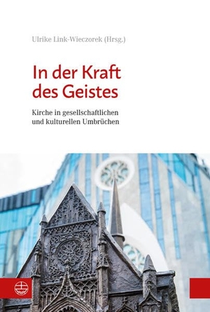 Link-Wieczorek, Ulrike (Hrsg.). In der Kraft des Geistes - Kirche in gesellschaftlichen und kulturellen Umbrüchen. Evangelische Verlagsansta, 2021.