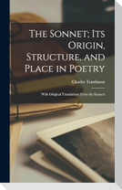 The Sonnet; Its Origin, Structure, and Place in Poetry: With Original Translations From the Sonnets