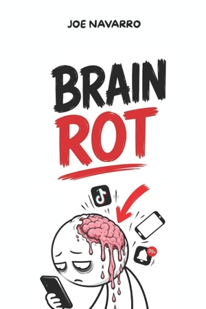 Navarro, Joe. Brain Health - Brain Rot:  The Rescue Protocol to Delete Lethal Habits and Hack Your Mental Evolution: Brain Health, brain health, modern habits, mental health. Independently published, 2026.