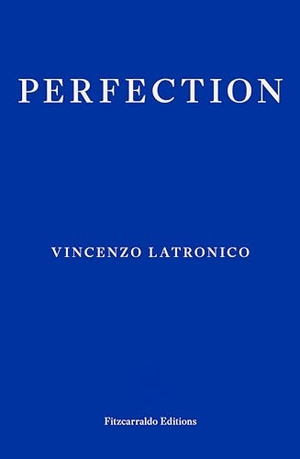 Latronico, Vincenzo. Perfection. Fitzcarraldo Editions, 2025.