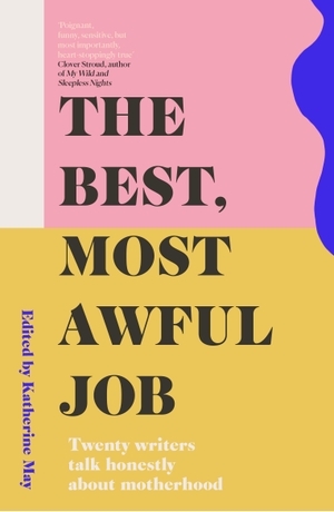 May, Katherine (Hrsg.). The Best, Most Awful Job - Twenty Writers Talk Honestly About Motherhood. Elliott & Thompson Limited, 2021.