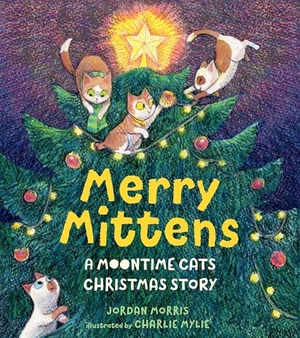 Morris, Jordan. Merry Mittens: A Moontime Cats Christmas Story. Candlewick Press (MA), 2025.