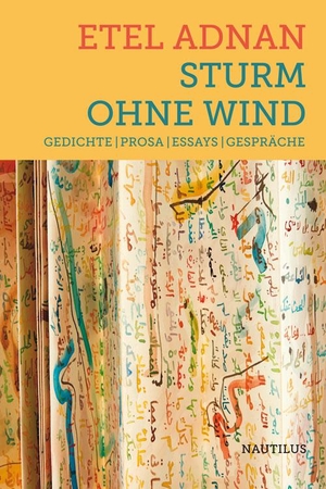 Adnan, Etel. Sturm ohne Wind - Gedichte -Prosa -Essays - Gespräche. Edition Nautilus, 2019.