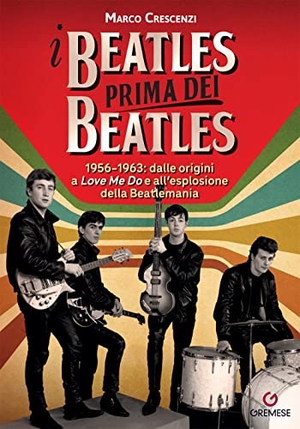 Crescenzi, Marco. I Beatles prima dei Beatles. 1956-1963: dalle origini a 'Love me do' e all'esplosione della Beatlemania. Gremese Editore, 2022.