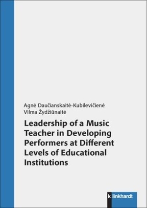 Dau¿ianskait¿-Kubilevi¿ien¿, Agn¿ / Vilma ¿Yd¿I¿Nait¿. Leadership of a Music Teacher in Developing Performers at Different Levels of Educational Institutions. Klinkhardt, Julius, 2026.