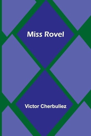 Cherbuliez, Victor. Miss Rovel. Alpha Editions, 2023.