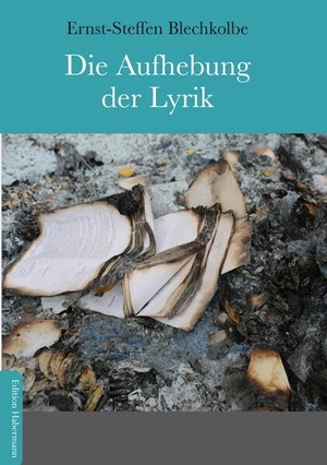 Blechkolbe, Ernst-Steffen. Die Aufhebung der Lyrik - durch annihilierendes Dichten. Edition Habermann, 2022.