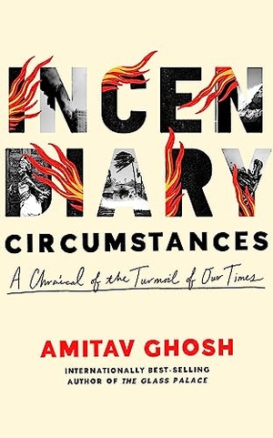 Ghosh, Amitav. Incendiary Circumstances: A Chronicle of the Turmoil of Our Times. Brilliance Audio, 2023.