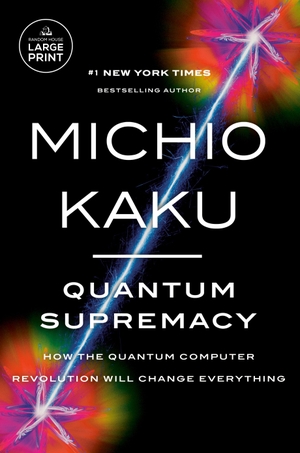 Kaku, Michio. Quantum Supremacy - How the Quantum Computer Revolution Will Change Everything. Diversified Publishing, 2023.
