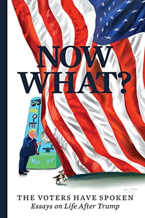 Curtis, Mary C / Hruska, Bronwen et al. Now What? - The Voters Have Spoken--Essays on Life After Trump. Wellstone Books, 2020.