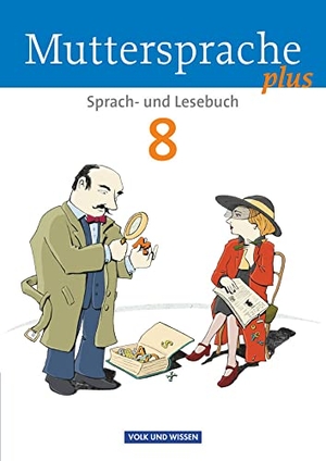 Frentz, Hartmut / Hopf, Thomas et al. Muttersprache plus 8. Schuljahr. Schülerbuch. Allgemeine Ausgabe für Berlin, Brandenburg, Mecklenburg-Vorpommern, Sachsen-Anhalt, Thüringen. Volk u. Wissen Vlg GmbH, 2015.