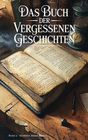 Meier, Martina (Hrsg.). Das Buch der vergessenen Geschichten - Verschollene Werke, verborgene Manuskripte und literarische Schätze aus der Schublade - Band 2. Papierfresserchens MTM-Ve, 2026.