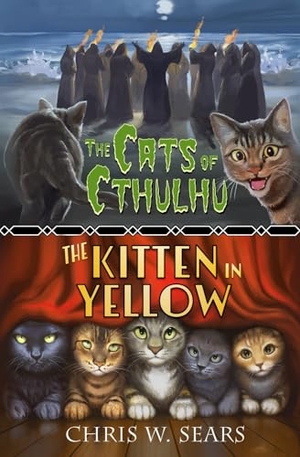 Sears, Chris W. The Cats of Cthulhu & The Kitten in Yellow. Fireplace Press, 2025.