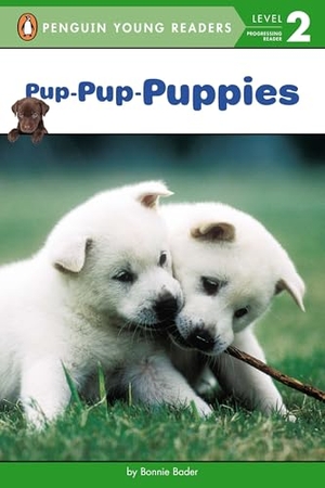 Bader, Bonnie. Pup-Pup-Puppies. Penguin Young Readers Group, 2014.