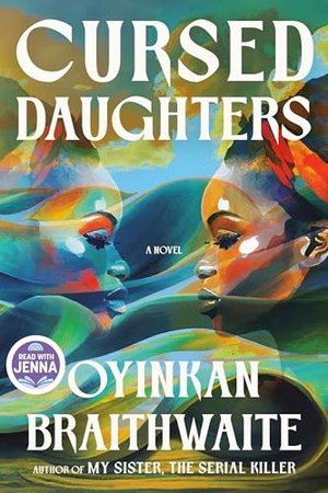 Braithwaite, Oyinkan. Cursed Daughters: A Read with Jenna Pick. Knopf Doubleday Publishing Group, 2025.