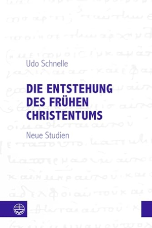Schnelle, Udo. Die Entstehung des frühen Christentums - Neue Studien. Evangelische Verlagsansta, 2024.