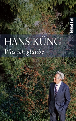Küng, Hans. Was ich glaube. Piper Verlag GmbH, 2010.